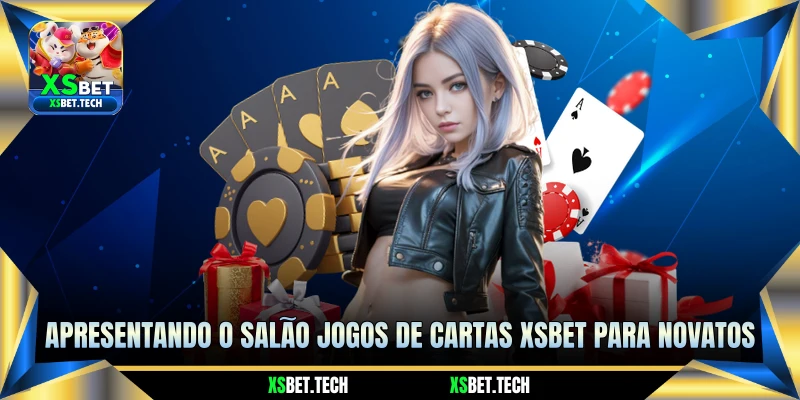 Apresentando o Salão Jogos De Cartas XSBET Para Novatos Apresentando o Salão Jogos De Cartas XSBET Para Novatos
