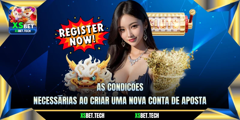 As Condições Necessárias Ao Criar Uma Nova Conta de Aposta