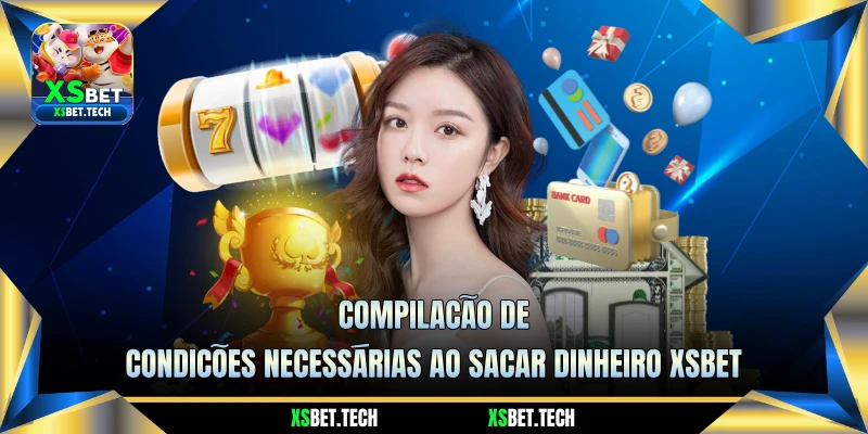 Compilação de Condições Necessárias ao Sacar Dinheiro XSBET