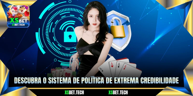 Descubra o Sistema de Política de Extrema Credibilidade Descubra o Sistema de Política de Extrema Credibilidade