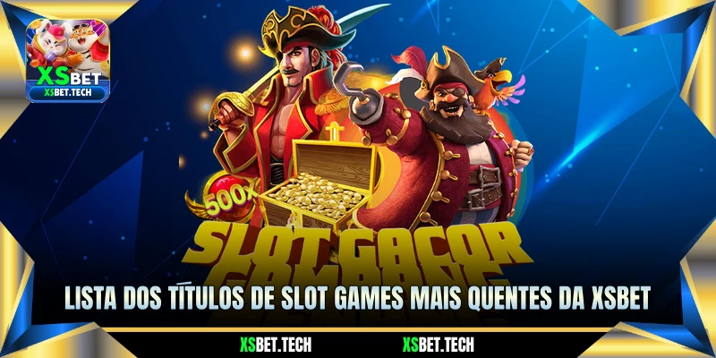 Lista dos Títulos de Slot Games Mais Quentes da XSBET Lista dos Títulos de Slot Games Mais Quentes da XSBET