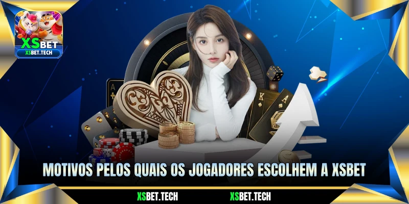 Motivos pelos quais os jogadores escolhem a Xsbet 