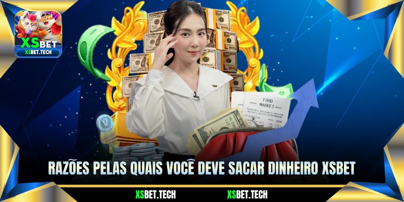 Razões Pelas Quais Você Deve Sacar Dinheiro XSBET