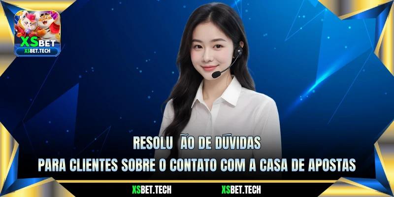Resolução de Dúvidas para Clientes sobre o Contato com a Casa de Apostas