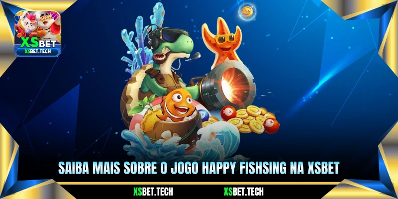 Saiba mais sobre o jogo Happy Fishsing na Xsbet 