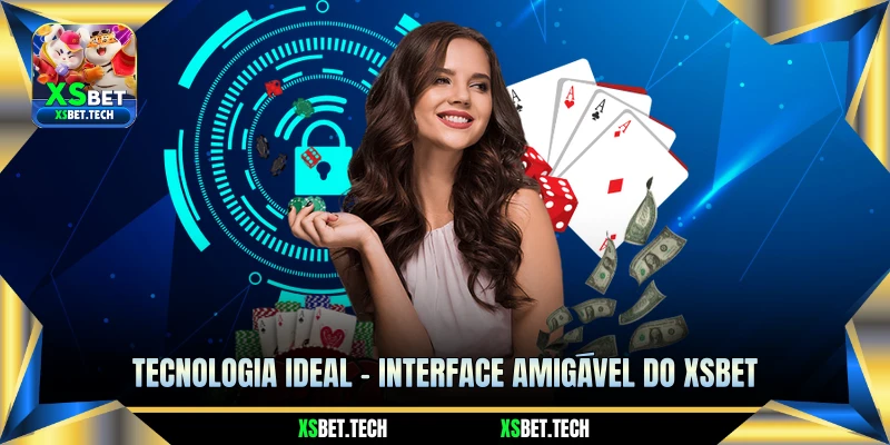 Tecnologia ideal – Interface amigável do Xsbet 