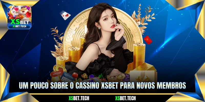 Um Pouco Sobre o Cassino XSBET Para Novos Membros Um Pouco Sobre o Cassino XSBET Para Novos Membros