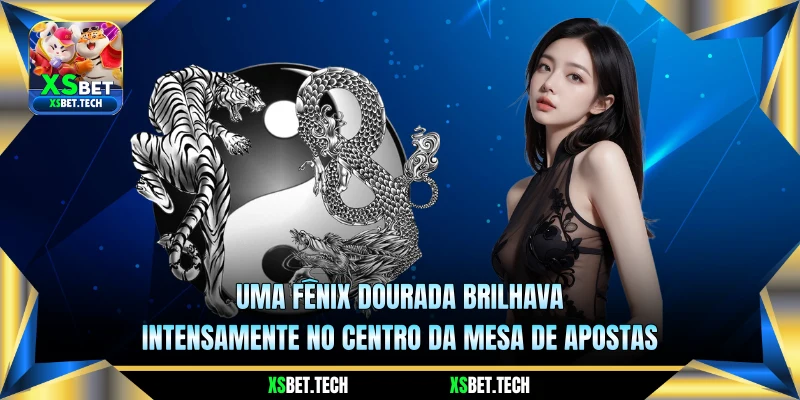 Uma fênix dourada brilhava intensamente no centro da mesa de apostas 