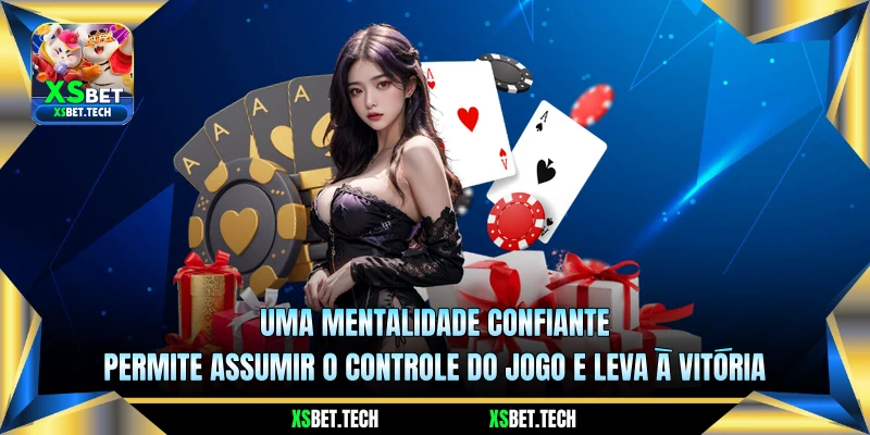 Uma mentalidade confiante permite assumir o controle do jogo e leva à vitória
