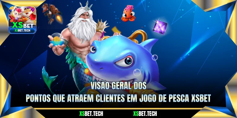 Visão Geral dos Pontos Que Atraem Clientes em Jogo De Pesca XSBET